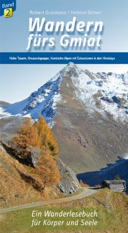 Wandern fürs Gmiat: Von den Hohen Tauern, über die Kreuzeckgruppe bis zu den Karnischen Alpen.  Mit Exkursion in den Himalaya und Gastbeitrag von ... Ein Wanderlesebuch für Körper und Seele.