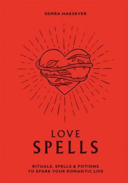 Love Spells: Rituals, spells and potions to spark your romantic life