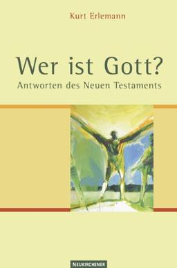 Wer ist Gott?: Antworten des Neuen Testaments