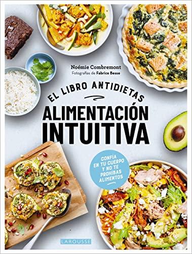 Alimentación intuitiva: El libro antidietas (LAROUSSE - Libros Ilustrados/ Prácticos - Gastronomía)