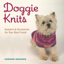 Doggie Knits: Sweaters & Accessories for Your Best Friend: Sweaters and Accessories for Your Best Friend