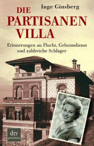 Die Partisanenvilla: Erinnerungen an Flucht, Geheimdienst und zahlreiche Schlager