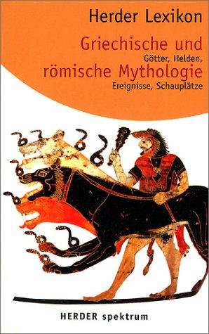 Herder Lexikon Griechische und Römische Mythologie. Götter, Helden, Ereignisse, Schauplätze.