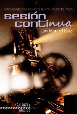 Sesión contínua (ALGAIDA LITERARIA - PREMIO CORTES DE CÁDIZ)