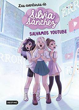 Las aventuras de Silvia Sánchez 1. Salvamos YouTube (Jóvenes influencers, Band 1)