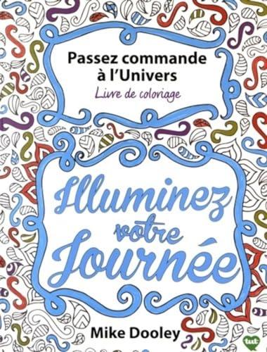 Passez commande à l'Univers : livre de coloriage : illuminez votre journée