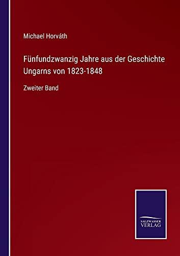 Fünfundzwanzig Jahre aus der Geschichte Ungarns von 1823-1848: Zweiter Band