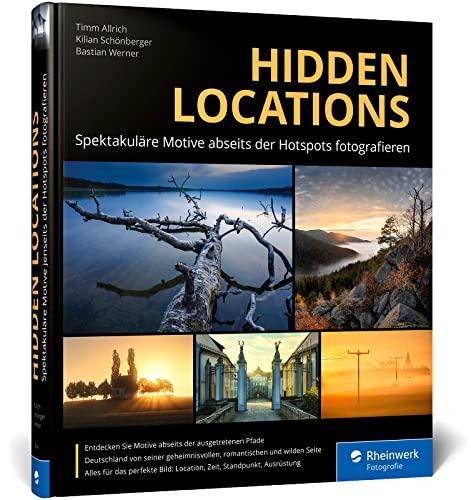 Hidden Locations: Spektakuläre Motive abseits der Hotspots fotografieren: Ihr Guide zu unbekannten Foto-Locations in ganz Deutschland