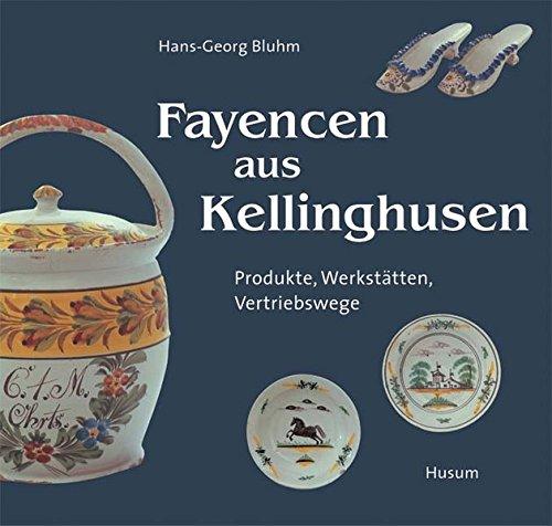 Fayencen aus Kellinghusen: Produkte, Werkstätten, Vertriebswege