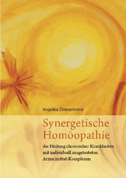 Synergetische Homöopathie: Die Heilung chronischer Krankheiten mit individuell ausgetesteten Arzneimittel-Komplexen