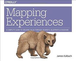 Mapping Experiences: A Guide to Creating Value through Journeys, Blueprints, and Diagrams