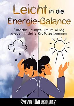 Leicht in die Energie-Balance: Einfache Übungen, um im Alltag wieder in deine Kraft zu kommen