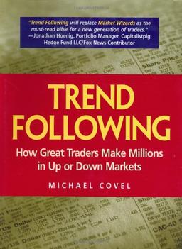 Trend Following. How Great Traders Make Millions in Up or Down Markets (Financial Times Prentice Hall Books)