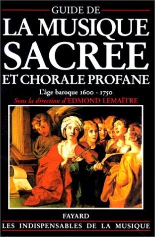 Guide de la musique sacrée et chorale profane : l'âge baroque, 1600-1750