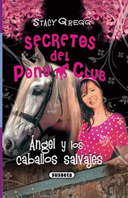 Ángel y los caballos salvajes (Secretos Del Pony Club)