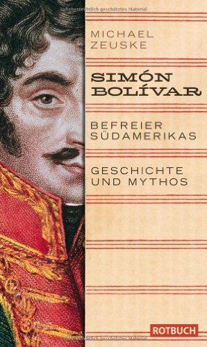 Símon Bólivar, Befreier Südamerikas: Geschichte und Mythos