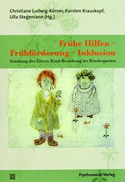 Frühe Hilfen - Frühförderung - Inklusion: Stärkung der Eltern-Kind-Beziehung im Kindergarten (Therapie & Beratung)