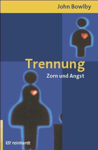 Bindung und Verlust 2. Trennung: Angst und Zorn