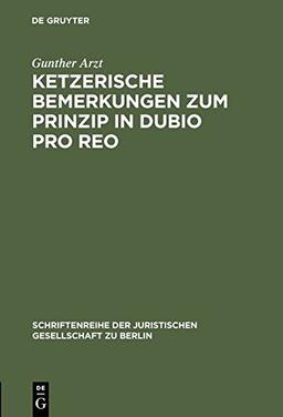 Ketzerische Bemerkungen zum Prinzip in dubio pro reo: Vortrag gehalten vor der Juristischen Gesellschaft zu Berlin am 13. November 1996 ... Gesellschaft zu Berlin, Band 149)