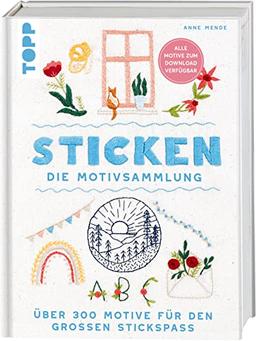 Sticken. Die Motivsammlung: Über 300 Motive für den großen Stickspaß. Alle Motive zum Download verfügbar. Alle benötigten Stiche detailliert erklärt