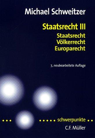 Staatsrecht III: Staatsrecht, Völkerrecht, Europarecht