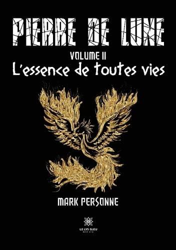 Pierre de lune : Volume II : L’essence de toutes vies