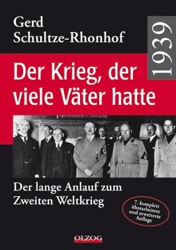 1939 - Der Krieg, der viele Väter hatte: Der lange Anlauf zum Zweiten Weltkrieg