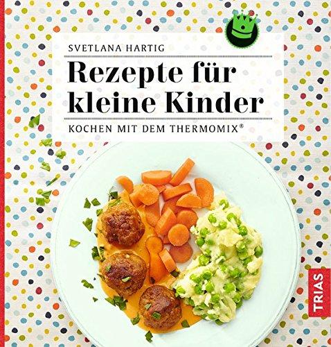 Rezepte für kleine Kinder: Kochen mit dem Thermomix®