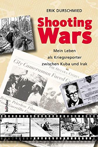 Shooting Wars. Mein Leben als Kriegsberichterstatter zwischen Kuba und Irak.