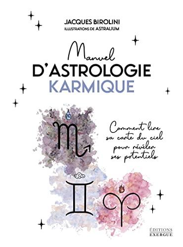 Manuel d'astrologie karmique : comment lire sa carte du ciel pour révéler ses potentiels