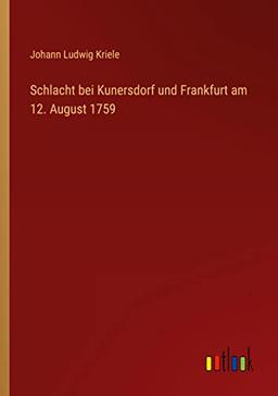 Schlacht bei Kunersdorf und Frankfurt am 12. August 1759