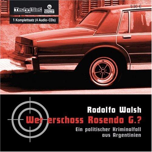 Wer erschoss Rosendo G.?: Ein politischer Kriminalfall aus Argentinien