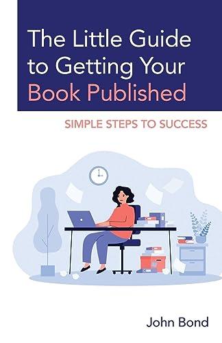 The Little Guide to Getting Your Book Published: Simple Steps to Success (Stk-001)