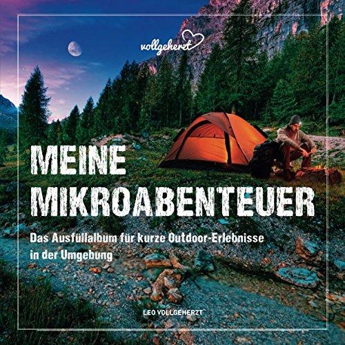 Meine Mikroabenteuer: Das Ausfüllalbum für kurze Outdoor-Erlebnisse in der Umgebung