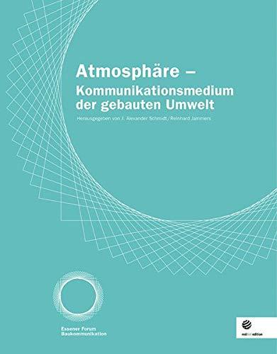 Atmosphäre - Kommunikationsmedium der gebauten Umwelt: Essener Forum Baukommunikation