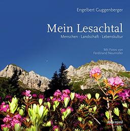 Mein Lesachtal: Menschen. Landschaft. Lebenskultur