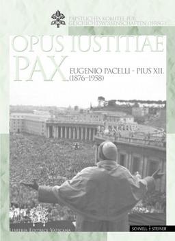 Eugenio Pacelli - Pius XII. (1876-1958): Opus Iustitiae Pax