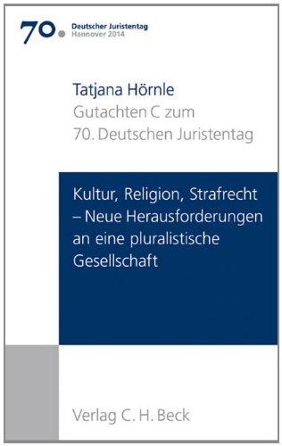 Verhandlungen des 70. Deutschen Juristentages Hannover 2014  Bd. I: Gutachten Teil C: Kultur, Religion, Strafrecht - Neue Herausforderungen in einer pluralistischen Gesellschaft