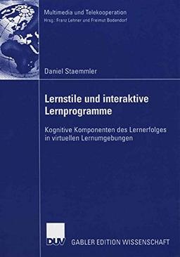 Lernstile und interaktive Lernprogramme: Kognitive Komponenten des Lernerfolges in virtuellen Lernumgebungen (Multimedia und Telekooperation)