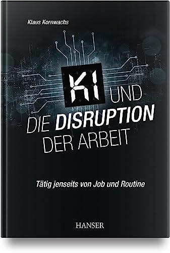 KI und die Disruption der Arbeit: Tätig jenseits von Job und Routine