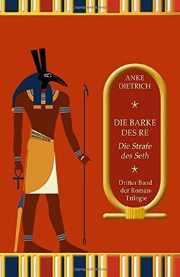 Die Barke des Re - Die Strafe des Seth -: Dritter Teil der Roman-Trilogie aus dem alten Ägypten