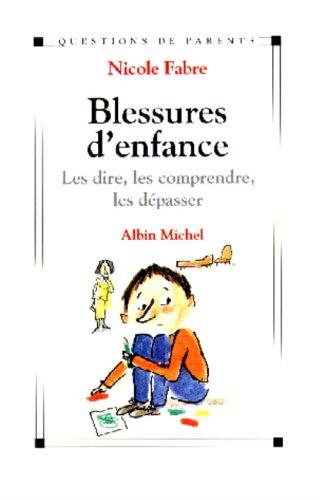 Blessures d'enfance : les dire, les comprendre, les dépasser