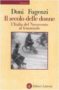 Il secolo delle donne. L'Italia del Novecento al femminile