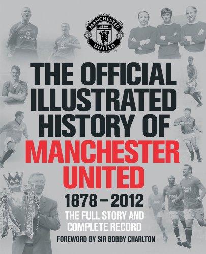 The Official Illustrated History of Manchester United 1878-2012: The Full Story and Complete Record (MUFC)