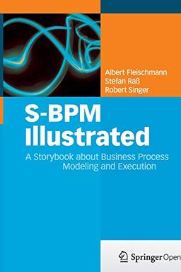 S-BPM Illustrated: A Storybook about Business Process Modeling and Execution