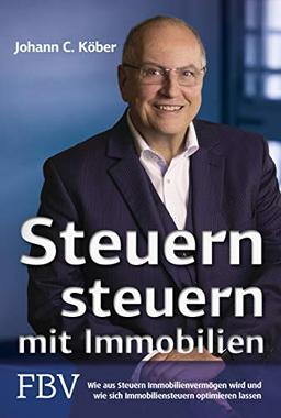 Steuern steuern mit Immobilien: Wie aus Steuern Immobilienvermögen wird und wie sich Immobiliensteuern optimieren lassen