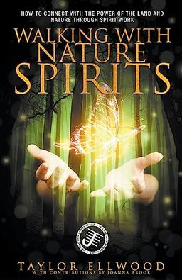 Walking with Nature Spirits: How to Connect with the Power of the Land and Nature through Spirit Work