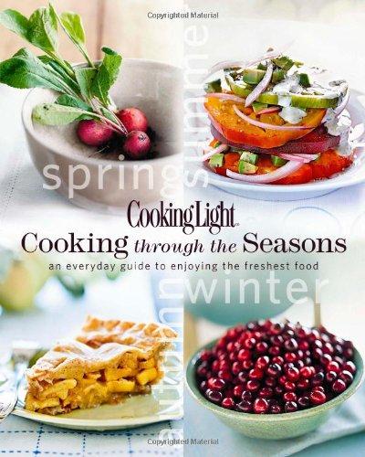 Cooking Light Cooking Through the Seasons: An Everyday Guide to Enjoying the Freshest Food