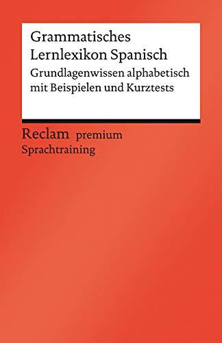 Grammatisches Lernlexikon Spanisch: Grundlagenwissen alphabetisch mit Beispielen und Kurztests (Reclams Universal-Bibliothek)