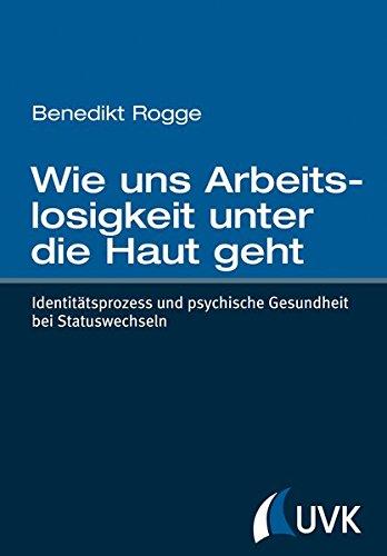 Wie uns Arbeitslosigkeit unter die Haut geht: Identitätsprozess und psychische Gesundheit bei Statuswechseln